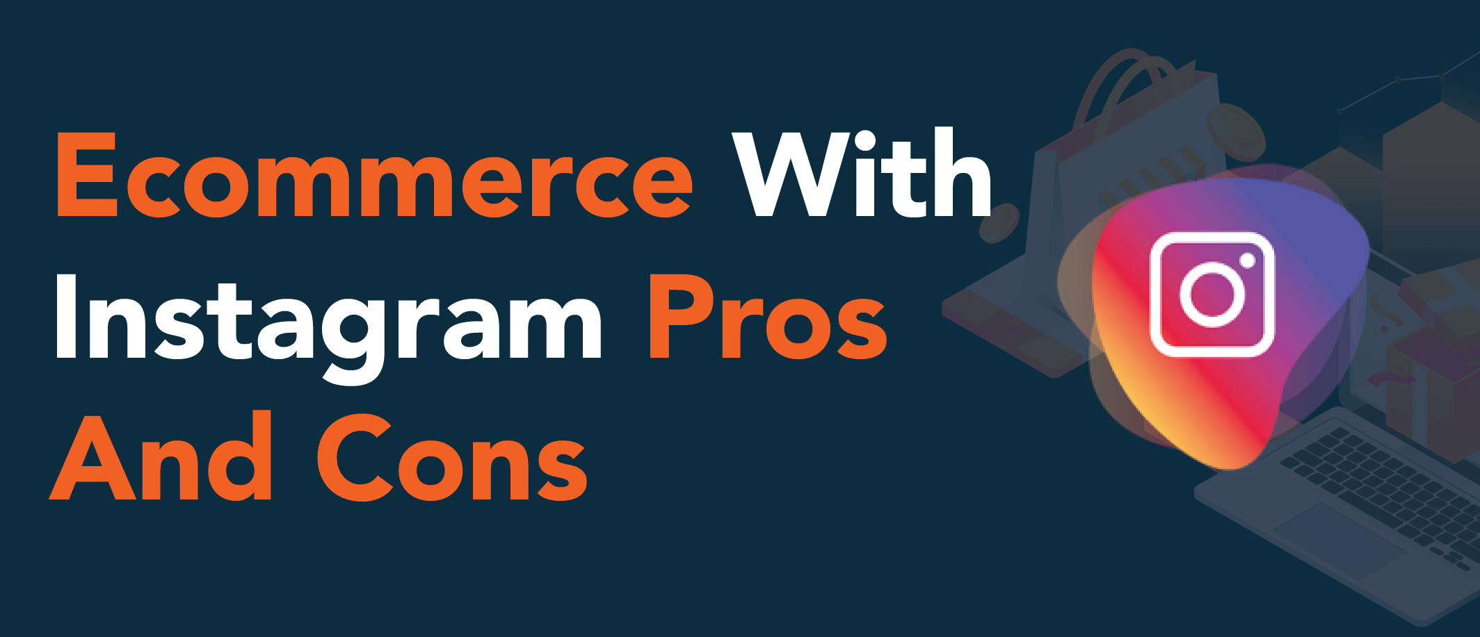 E-Commerce With Instagram: Pros and Cons of Instagram eCommerce